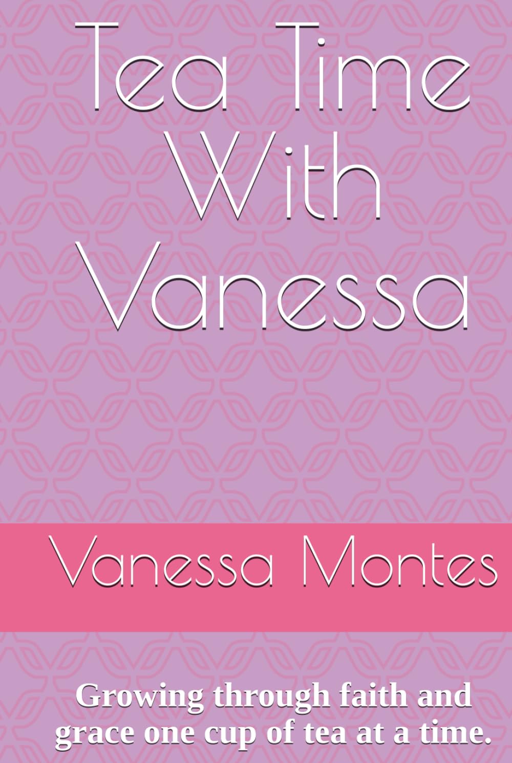 Tea Time With Vanessa: Growing through faith and grace one cup of tea at a time.