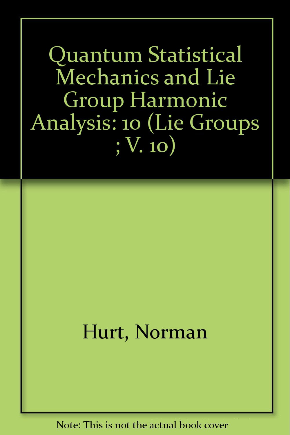 Buy Quantum Statistical Mechanics and Lie Group Harmonic Analysis: 10 (Lie Groups ; V. 10) — BookShops.in