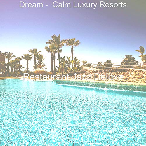 Play Dream - Calm Luxury Resorts by Restaurant Jazz Deluxe on Amazon Music