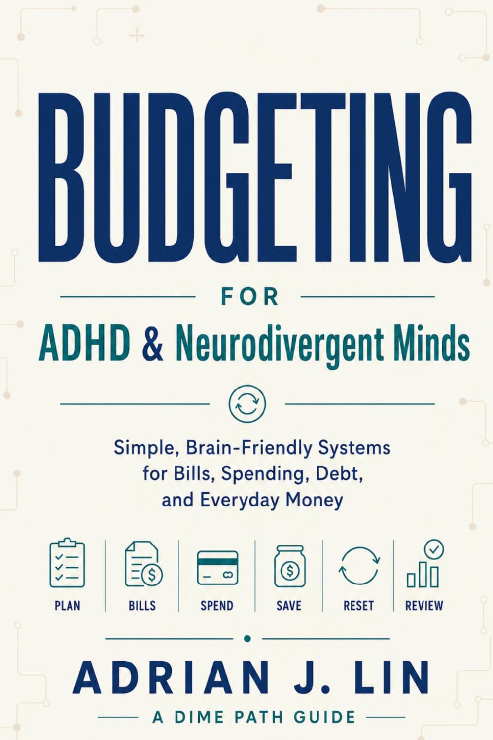 Budgeting for ADHD & Neurodivergent Minds: Simple, Brain-Friendly Systems for Bills, Spending, Debt, and Everyday Money
