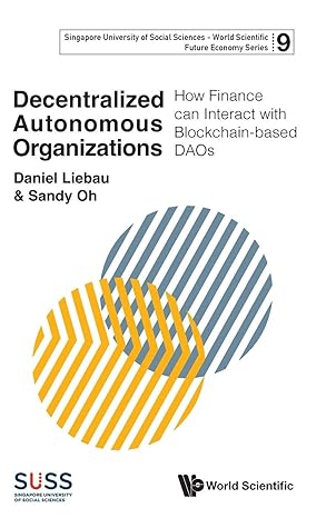 Decentralized Autonomous Organizations: How Finance Can Interact With Blockchain-based Daos (Singapore University of Social Sciences - World Scientific Future Economy Series)-Wow! eBook