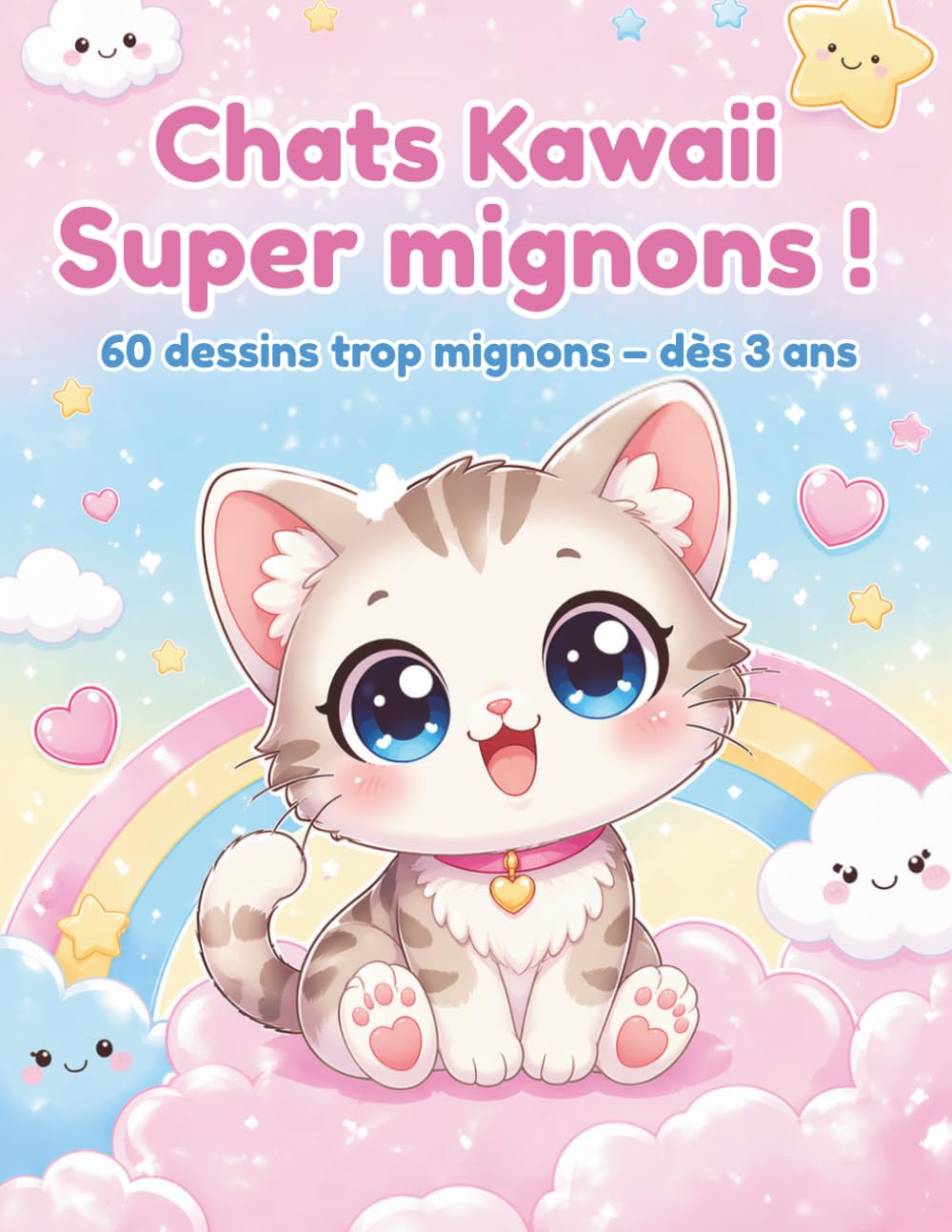 Chats Kawaii Super mignons !: 60 dessins trop mignons – dès 3 ans