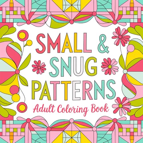 Small & Snug Patterns Adult Coloring Book: Cozy, Compact Patterns for Relaxation and Mindfulness
