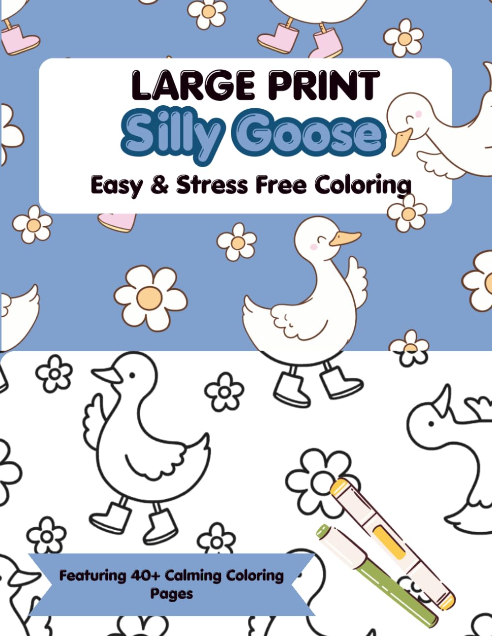 Large Print Silly Goose Easy & Stress-Free Coloring Book: Cute, Quirky, and Completely Stress-Free Coloring Fun
