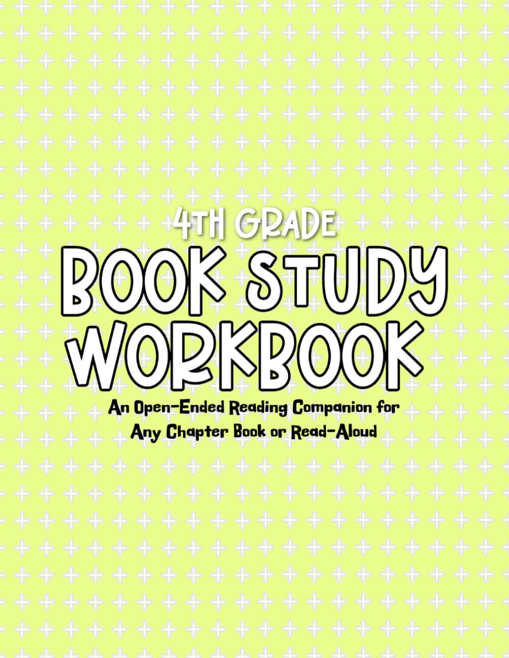 4th Grade Book Study Workbook: An Open-Ended Reading Companion for Any Chapter Book or Read-Aloud