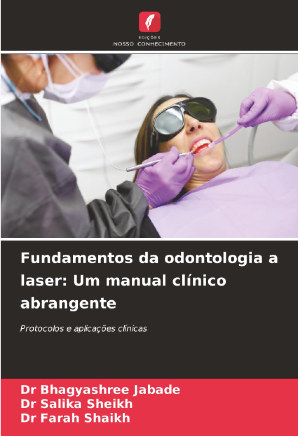 Fundamentos da odontologia a laser: Um manual clínico abrangente: Protocolos e aplicações clínicas