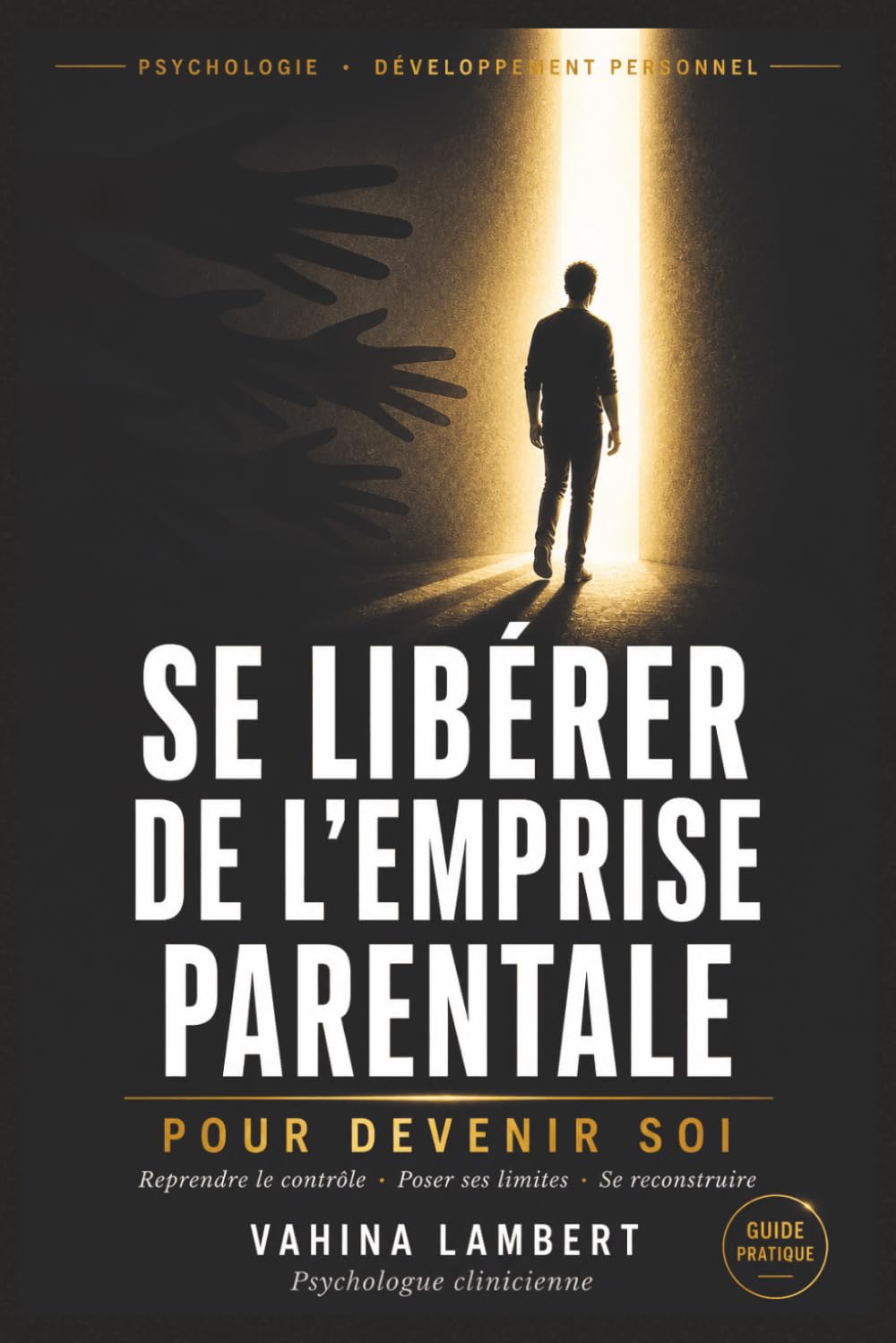 Se Libérer de l'Emprise Parentale pour Devenir Soi: Reprendre le contrôle de sa vie, poser ses limites et se reconstruire émotionnellement pour enfin vivre libre, même à l'âge adulte