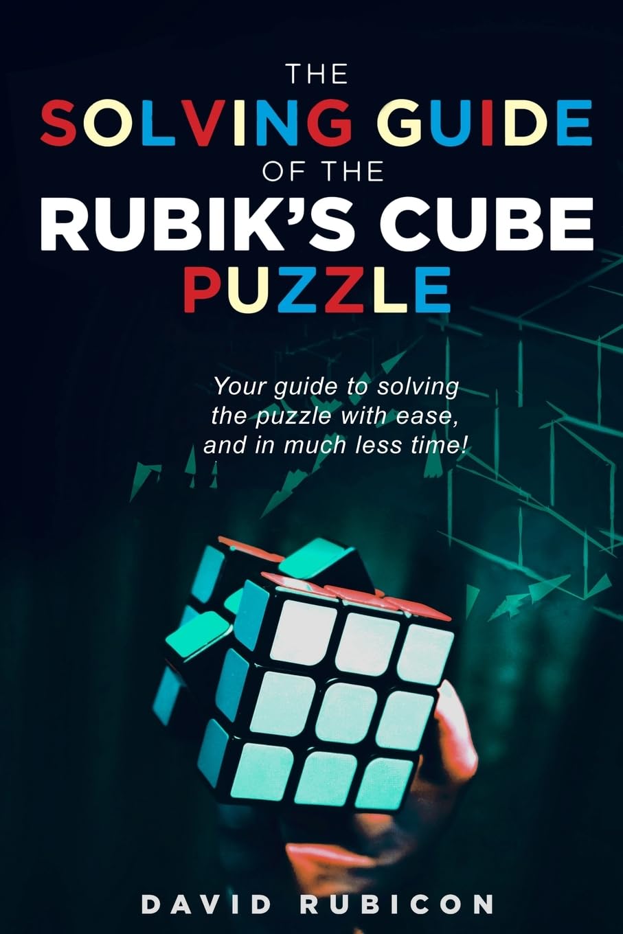 Buy The Solving Guide of the Rubik's Cube Puzzle: Your guide to solving cube with ease and in much less time — BookShops.in