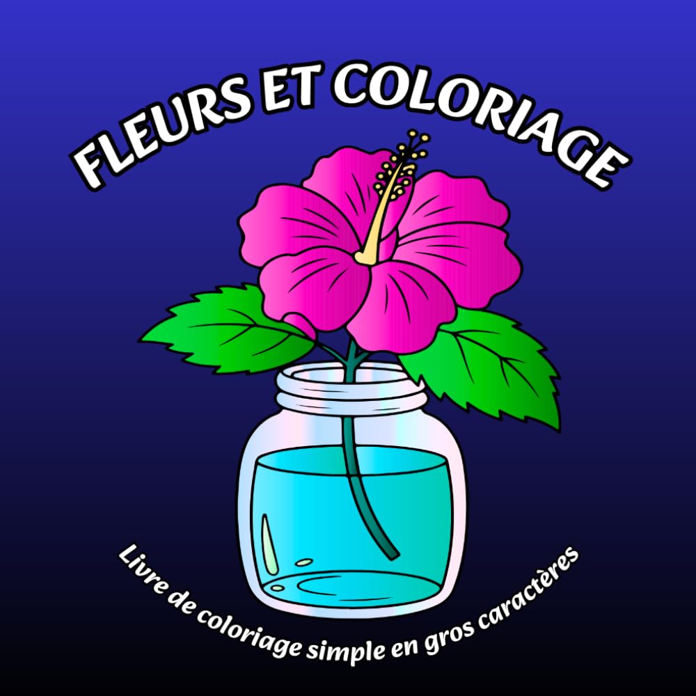 Fleurs et Coloriage: Livre de coloriage simple en gros caractères
