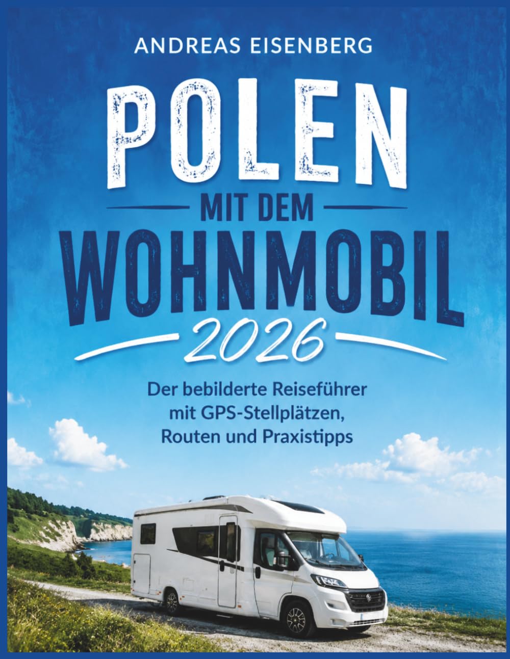 Polen mit dem Wohnmobil 2026: Der bebilderte Reiseführer mit GPS-Stellplätzen, Routen und Praxistipps