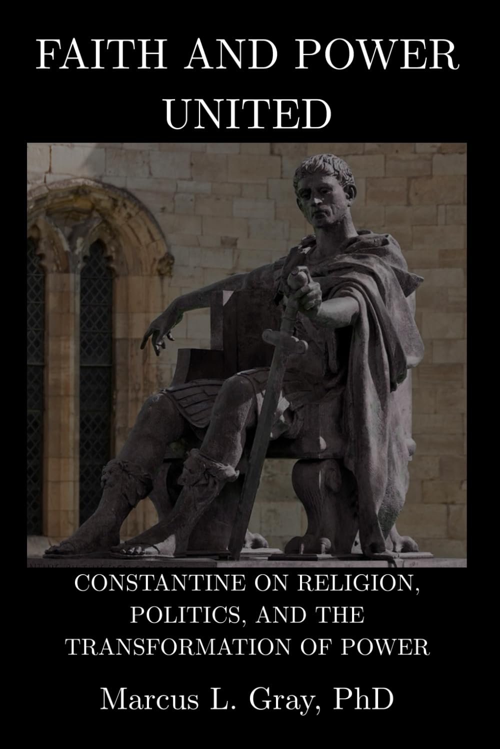 Faith and Power United: Constantine on Religion, Politics, and the Transformation of Power