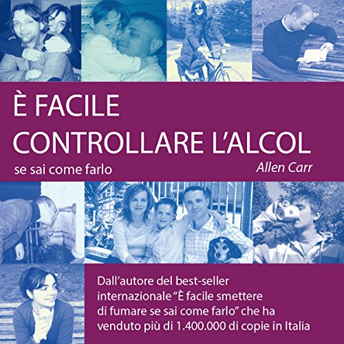 E Facile Controllare L Alcol Se Sai Come Farlo It Is Easy To Check The Alcohol If You Know How To Do It Audiobook Allen Carr Audible Com Au