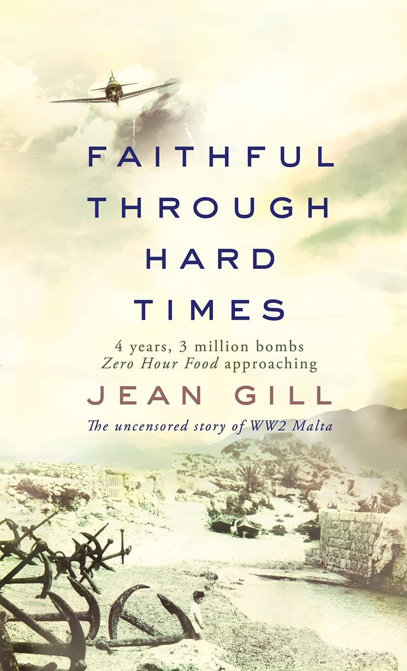 Faithful Through Hard Times: The Uncensored Story of WW2 Malta