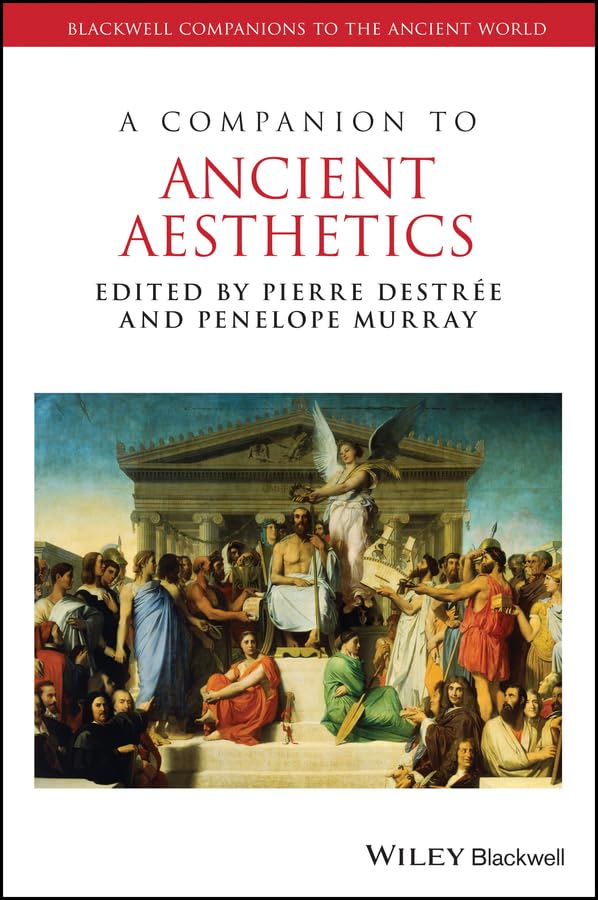 A Companion to Ancient Aesthetics (Blackwell Companions to the Ancient World)