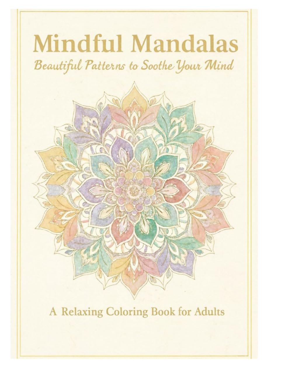 Mindful mandalas: Beautiful patterns to soothe your mind