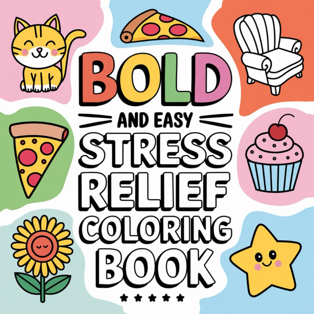 Bold And Easy Stress Relief Coloring Book: Big and Simple Designs for Relaxation Featuring Houses, Animals, Flowers, Cars, Cute Things And More for Adults and Kids (Bold & Easy Coloring)
