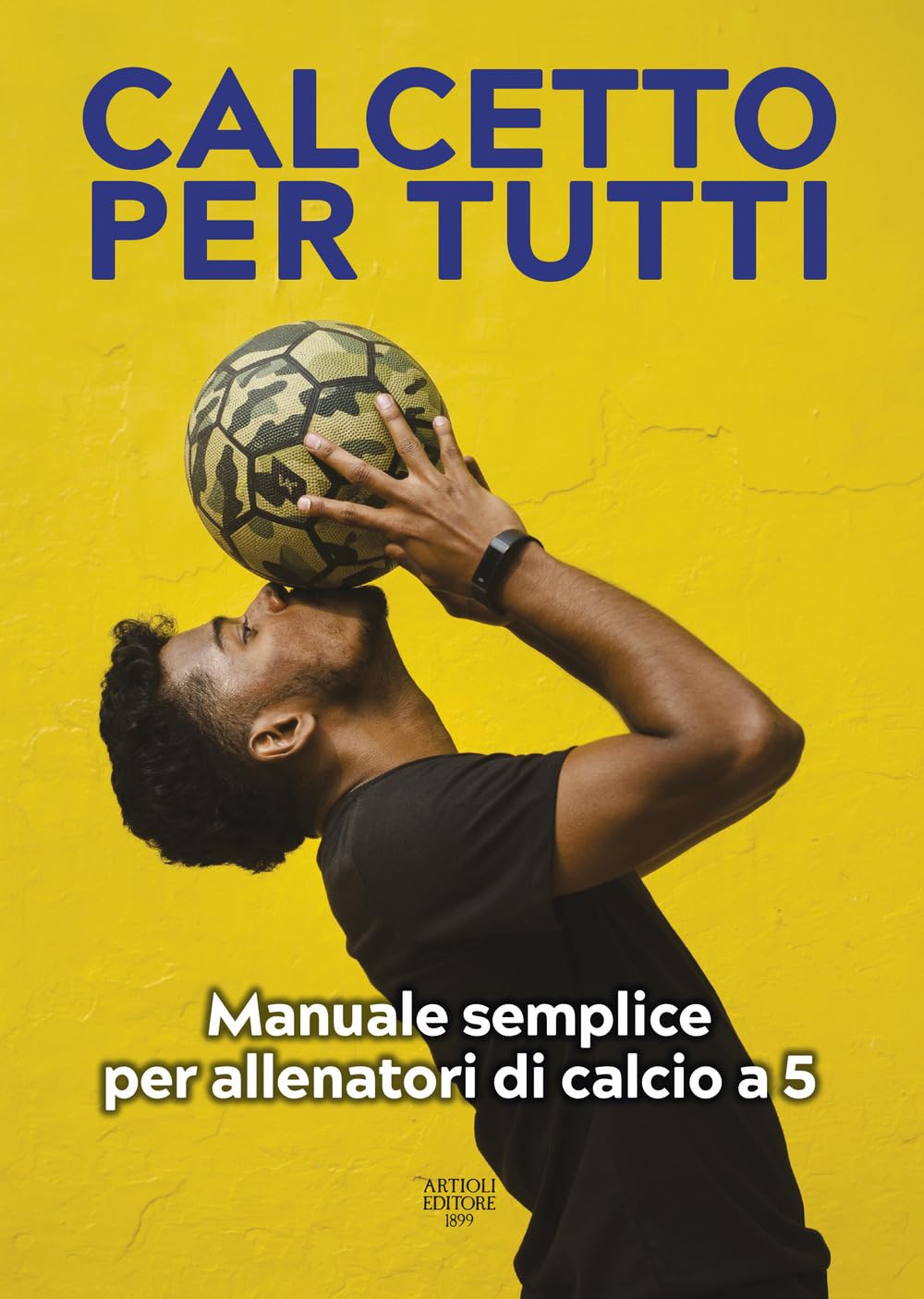 Calcetto Per Tutti. Manuale Semplice Per Allenatori Di Calcio A 5 - 4