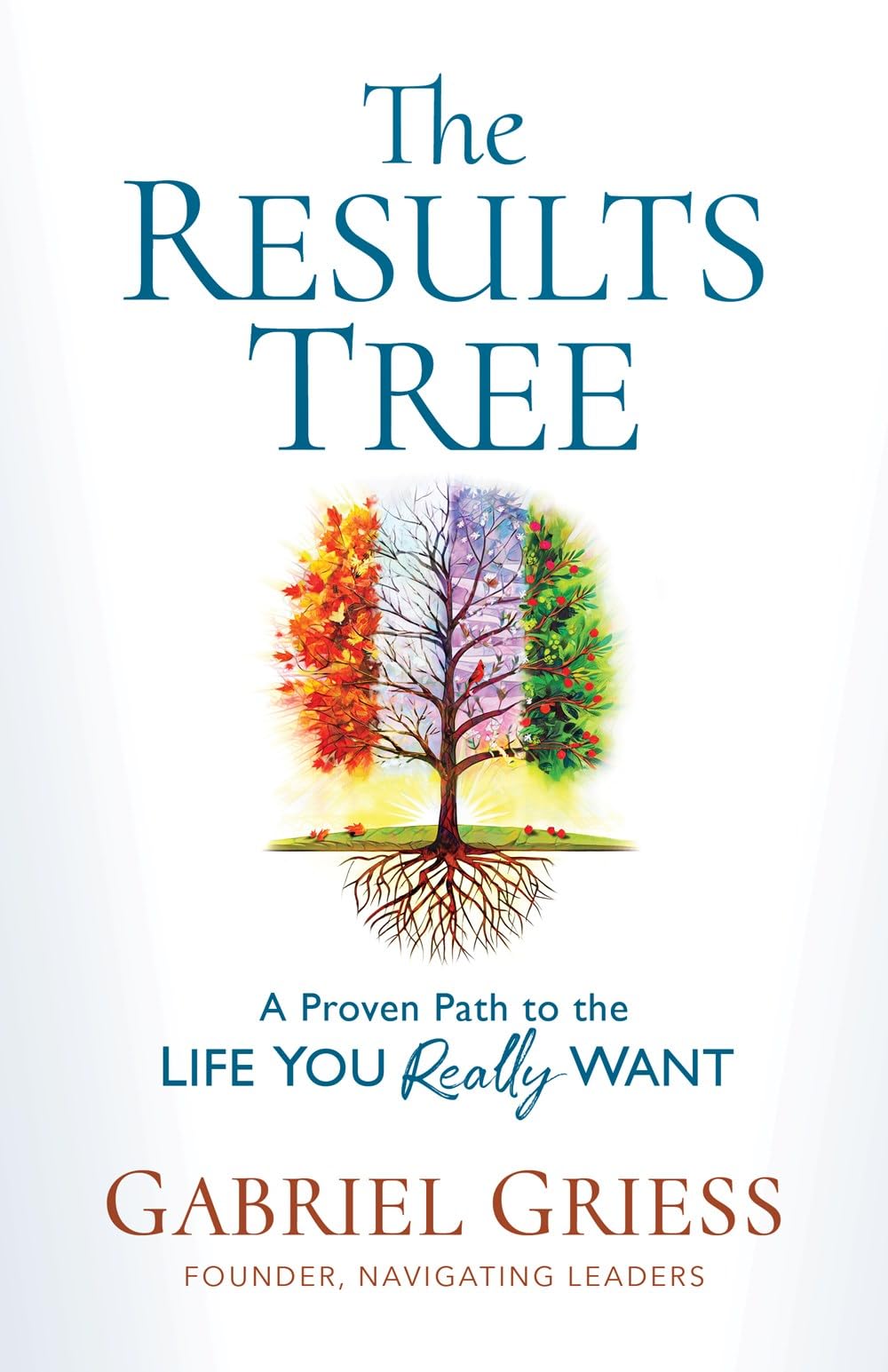 The Results Tree: A Proven Path to the Life You Really Want