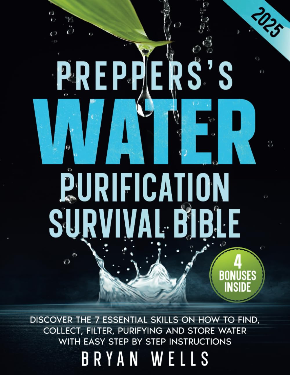 Prepper's Water Purification Survival Bible: Discover the 7 Essential Skills on How to Find, Collect, Filter, Purifying and Store Water with Easy Step by Step Instructions