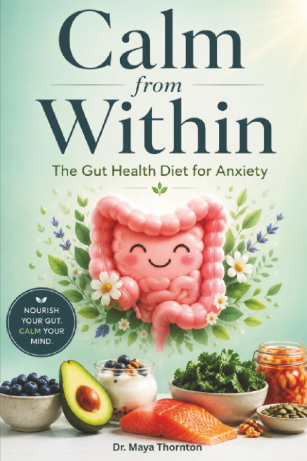 Calm from Within: The Gut Health Diet for Anxiety