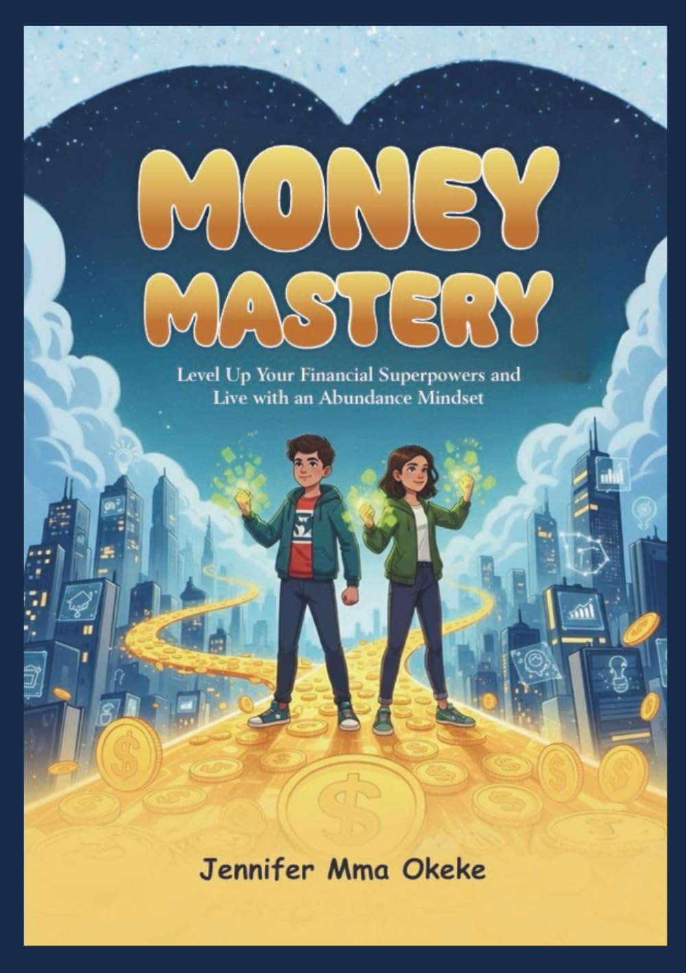 Money Mastery: Level Up Your Financial Superpowers and Live with an Abundance Mindset