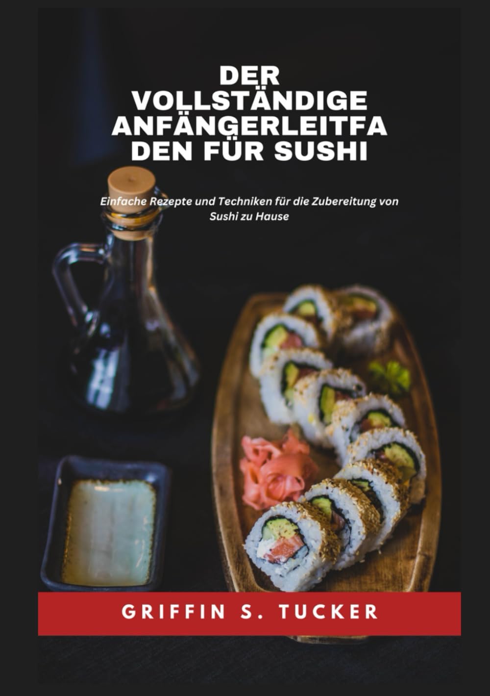 Der vollständige Anfängerleitfaden für Sushi