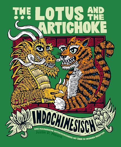The Lotus and the Artichoke – Indochinesisch: Eine kulinarische Entdeckungsreise mit über 50 veganen Rezepten (Edition Kochen ohne Knochen)