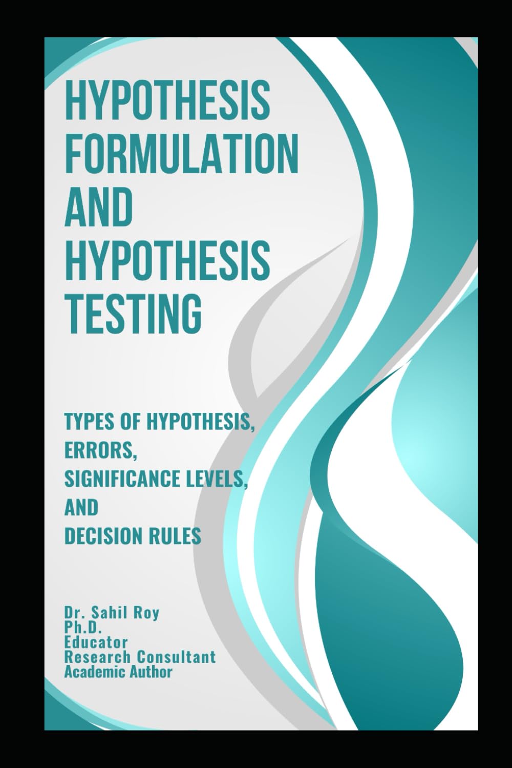 Hypothesis Formulation and Hypothesis Testing: Types of Hypothesis, Errors, Significance Levels, and Decision Rules