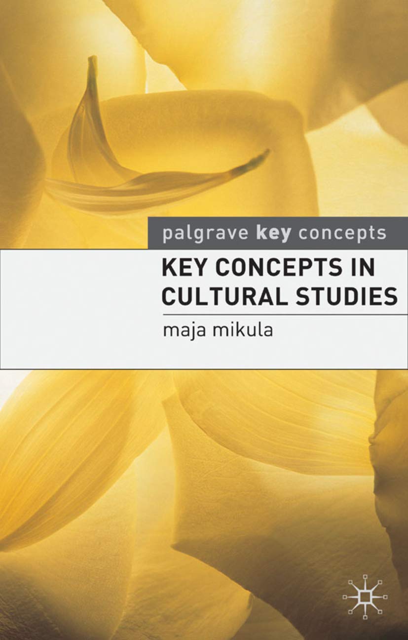 Key Concepts in Cultural Studies (Palgrave Key Concepts) Maja Mikula