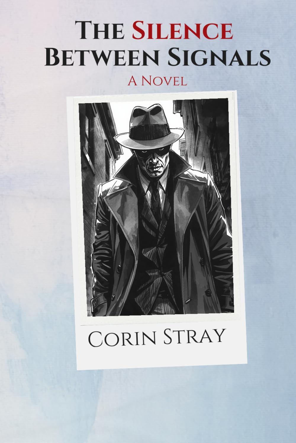 THE SILENCE BETWEEN SIGNALS: A Novel