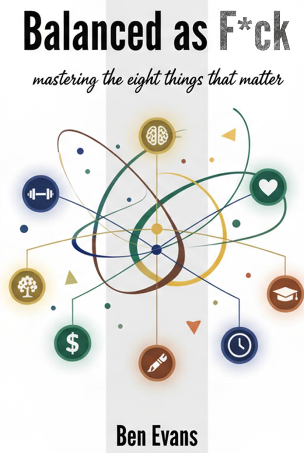 Balanced As F*CK: Mastering the 8 Things that Matter