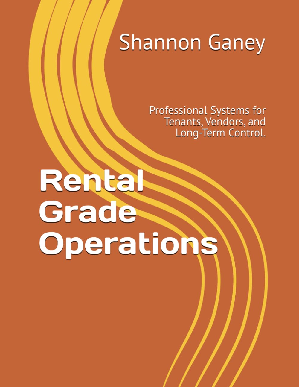 Rental Grade Operations: Professional Systems for Tenants, Vendors, and Long-Term Control. (The Rental Pro Method)