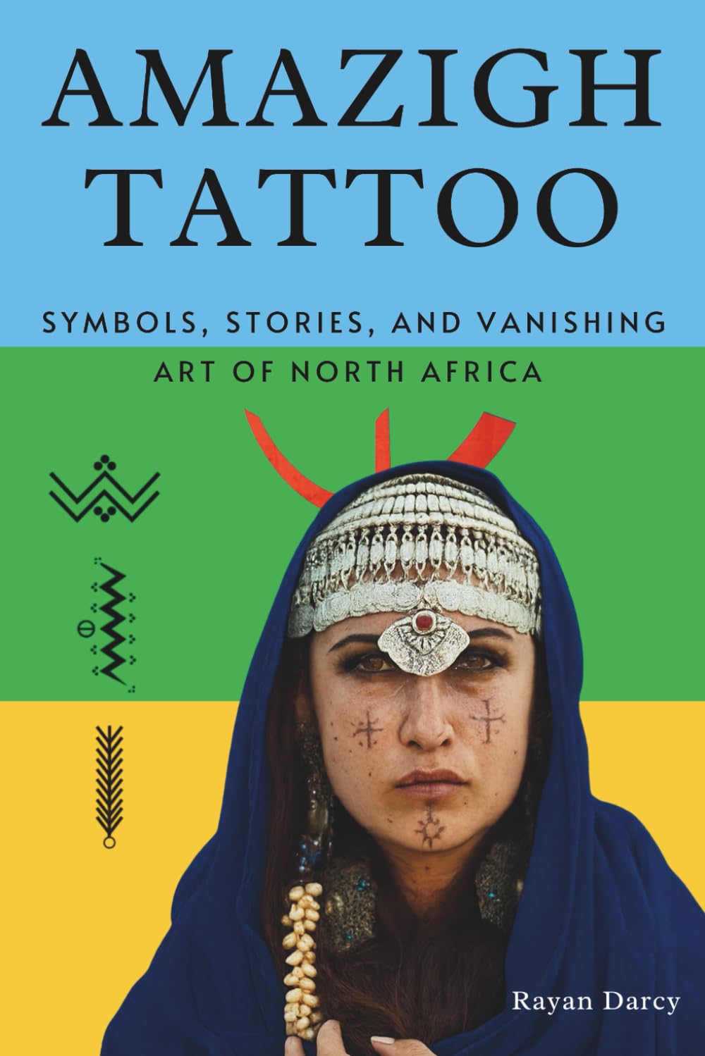 Amazigh Tattoo: Symbols, Stories, and the Vanishing Art of North Africa (The Amazigh Series: History, Culture, and Legacy)