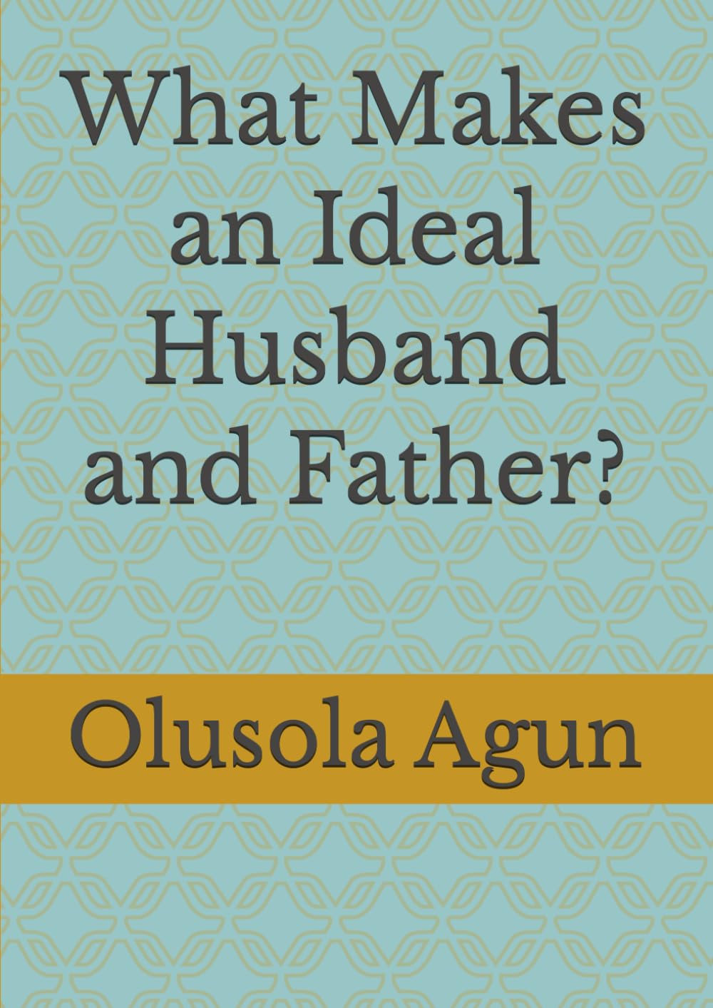 What Makes an Ideal Husband and Father?