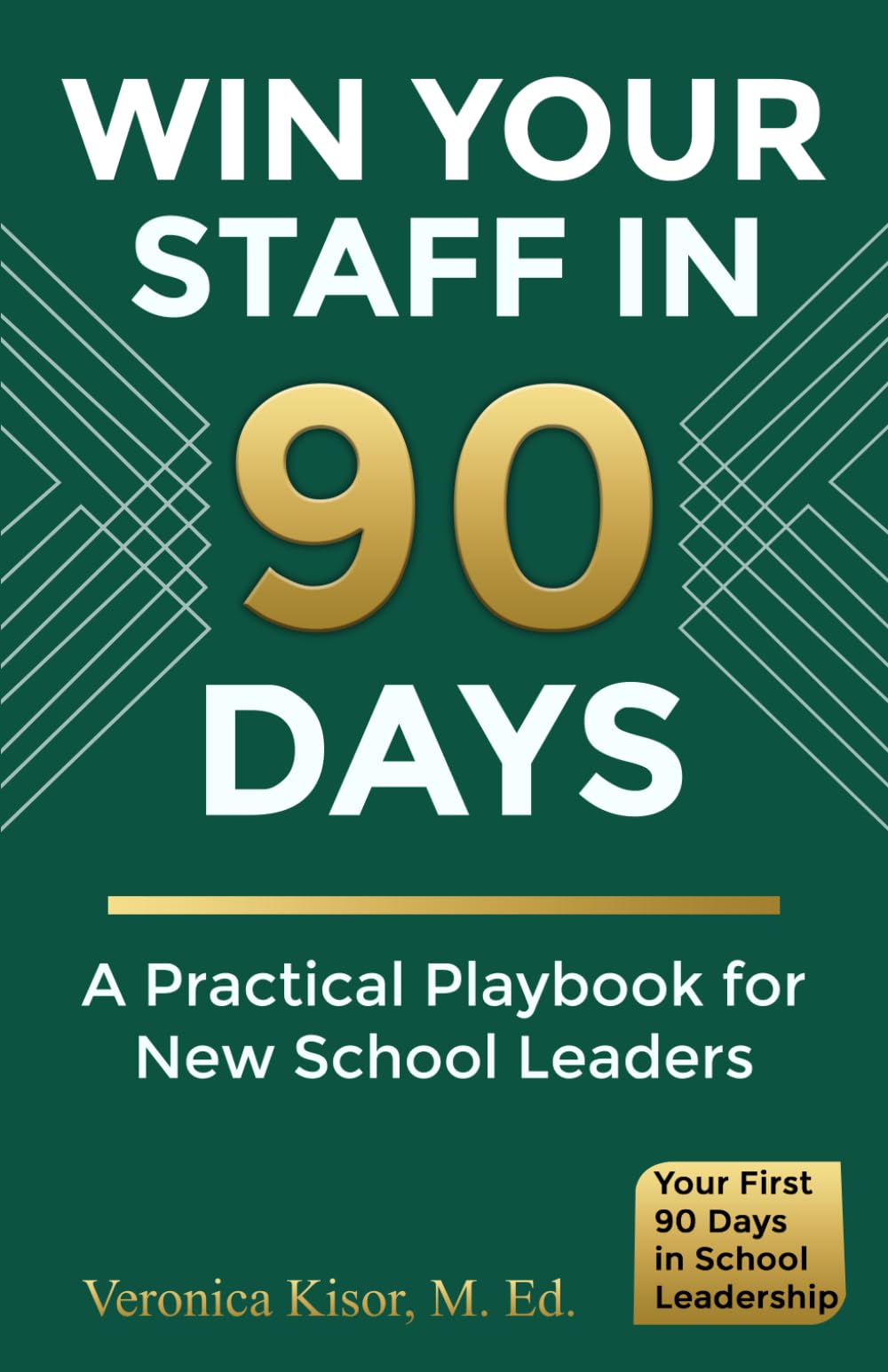 Win Your Staff in 90 Days: A Practical Playbooks for New School Leaders