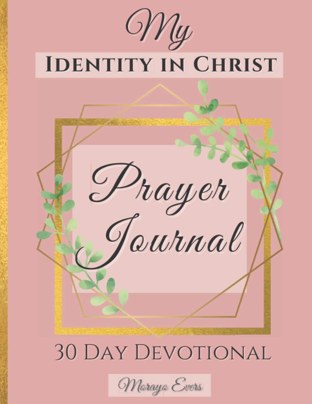 My Identity In Christ Prayer Journal: 30 Day Devotional with Guided KJV Scriptures and Prompts | Prayer Notebook