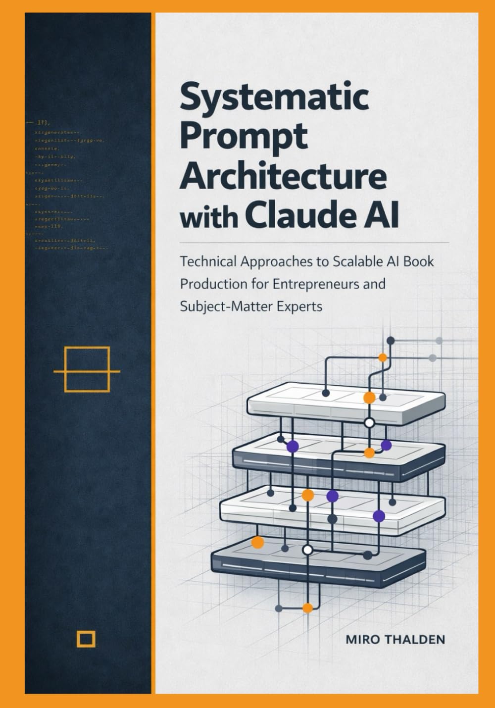 Systematic Prompt Architecture with Claude AI: Technical Approaches to Scalable AI Book Production for Entrepreneurs and Subject-Matter Experts (Claude AI Professional Mastery Series)