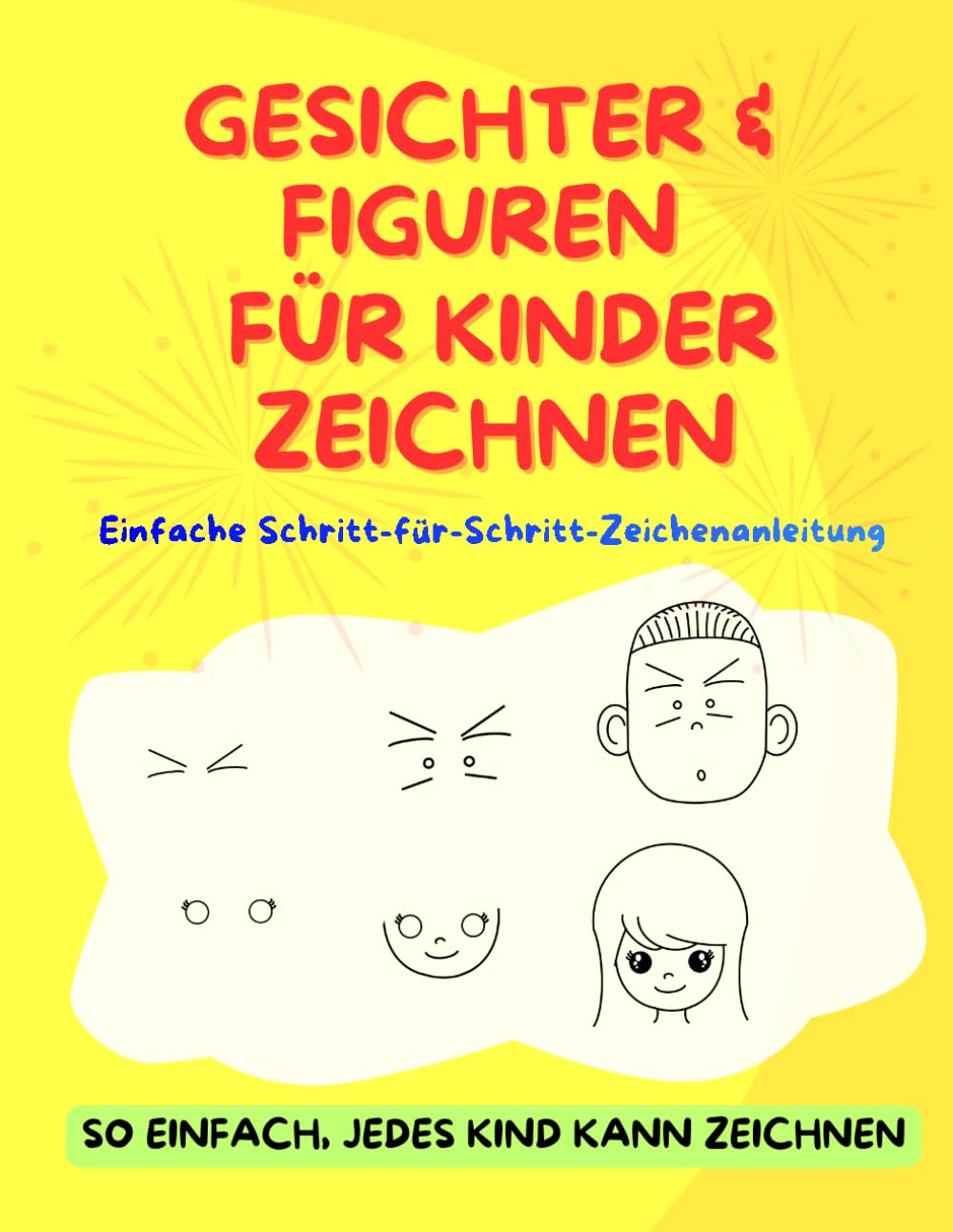 GESICHTER & FIGUREN FÜR KINDER ZEICHNEN: Einfache Schritt-für-Schritt-Zeichenanleitung (Zeichenanleitung für Kinder)