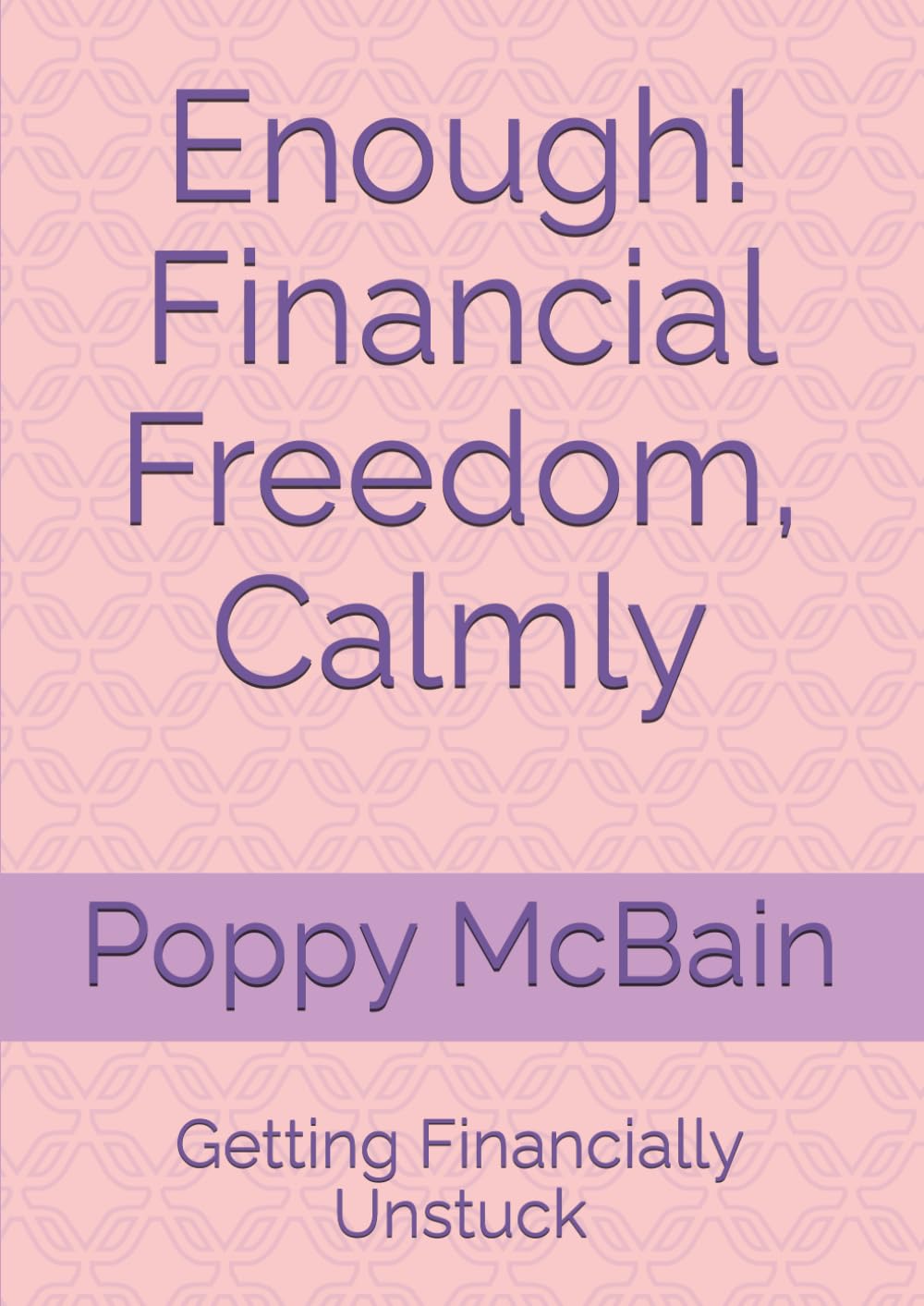 Enough! Financial Freedom, Calmly: Getting Financially Unstuck