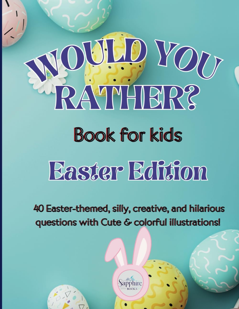 Would You Rather? Easter Edition: A Fun and Silly Book for Kids! |The Ultimate Easter Game Book for Family Fun, perfect for ages 3-10! | Laugh, Giggle, and Choose in This Easter Adventure!