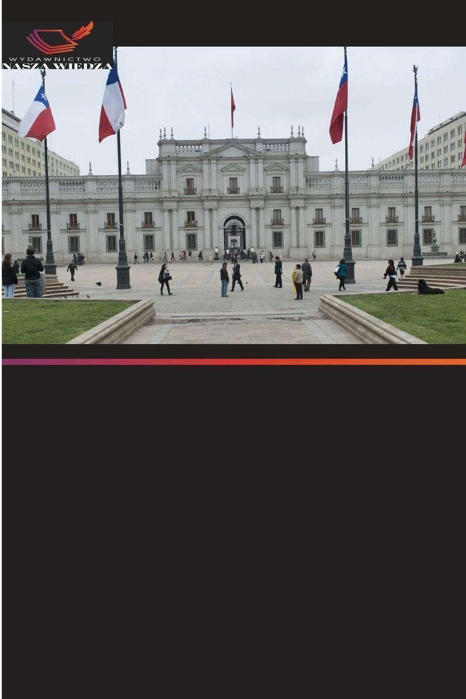 CHILE: Grabie¿ Republiki: Zdrada elit i przebudzenie patriotycznego narodu