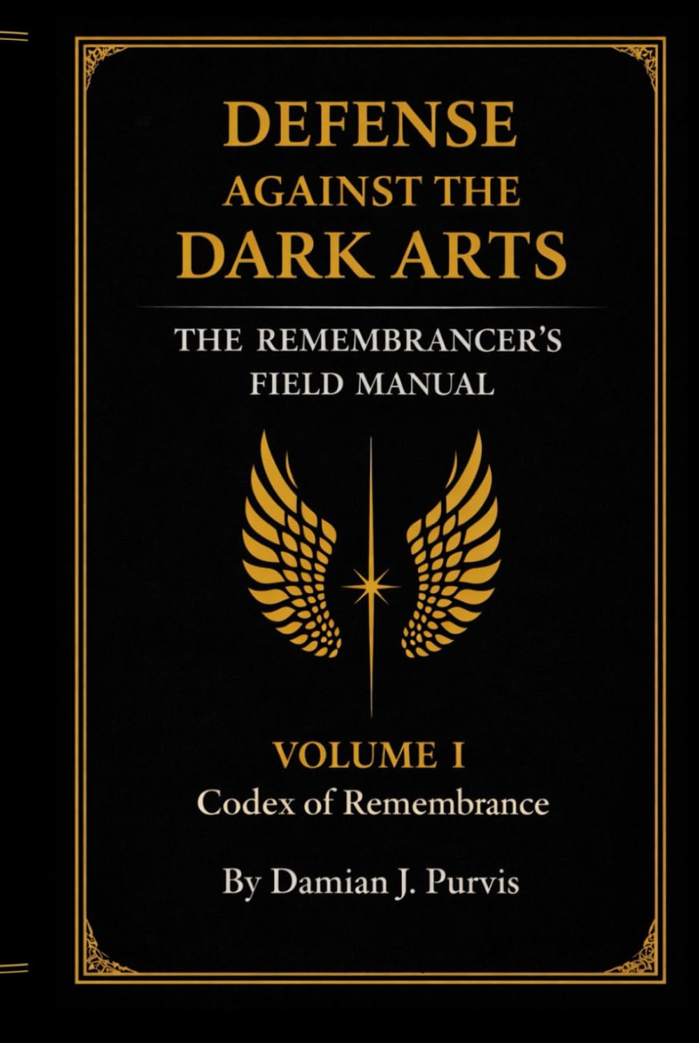 DEFENSE AGAINST THE DARK ARTS: The Remembrancer's Field Manual (CODEX OF REMEMBRANCE)