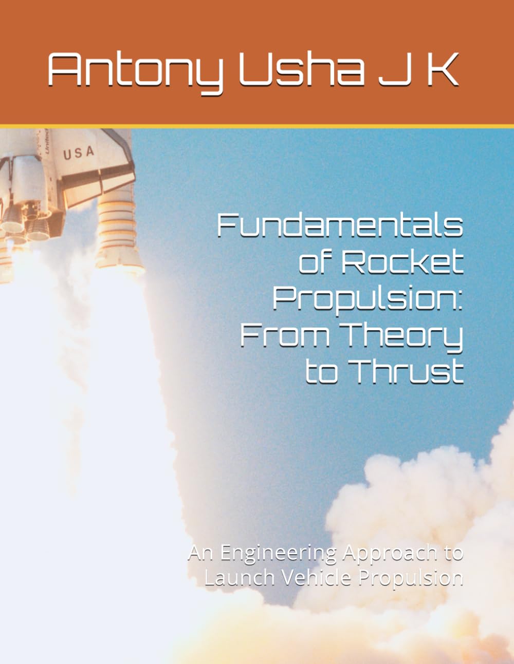 Fundamentals of Rocket Propulsion: From Theory to Thrust: An Engineering Approach to Launch Vehicle Propulsion (AERONAUTICAL BOOKS)