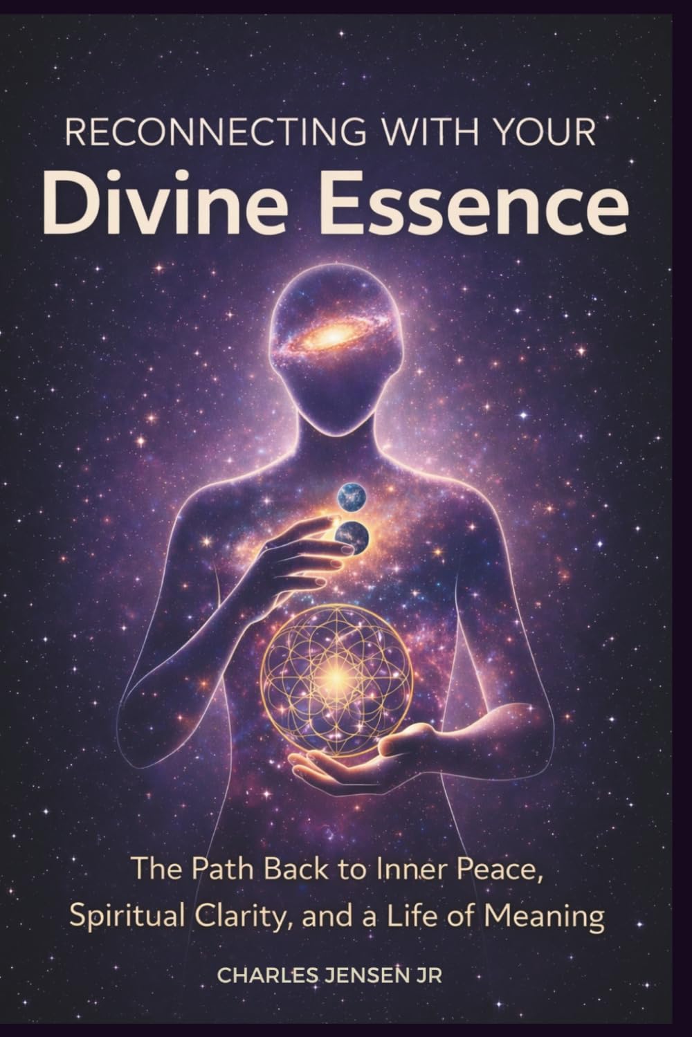 RECONNECTING WITH YOUR DIVINE ESSENCE: The Path Back to Inner Peace, Spiritual Clarity, and a Life of Meaning
