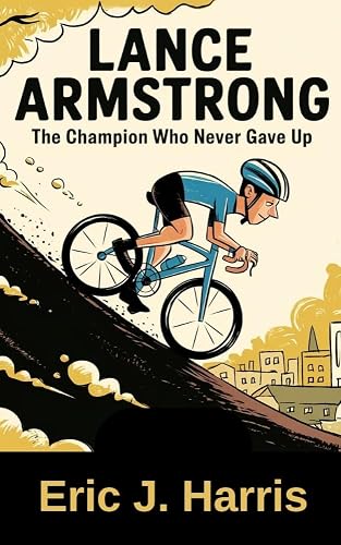 LANCE ARMSTRONG: The Champion Who Never Gave Up