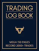 Trading Log Book: Mega 150 Page Journal to Record 2000+ Trades, with Checklists, Goals, Rules & more, for Stocks, Forex, Options & Crypto Day Traders & Investors