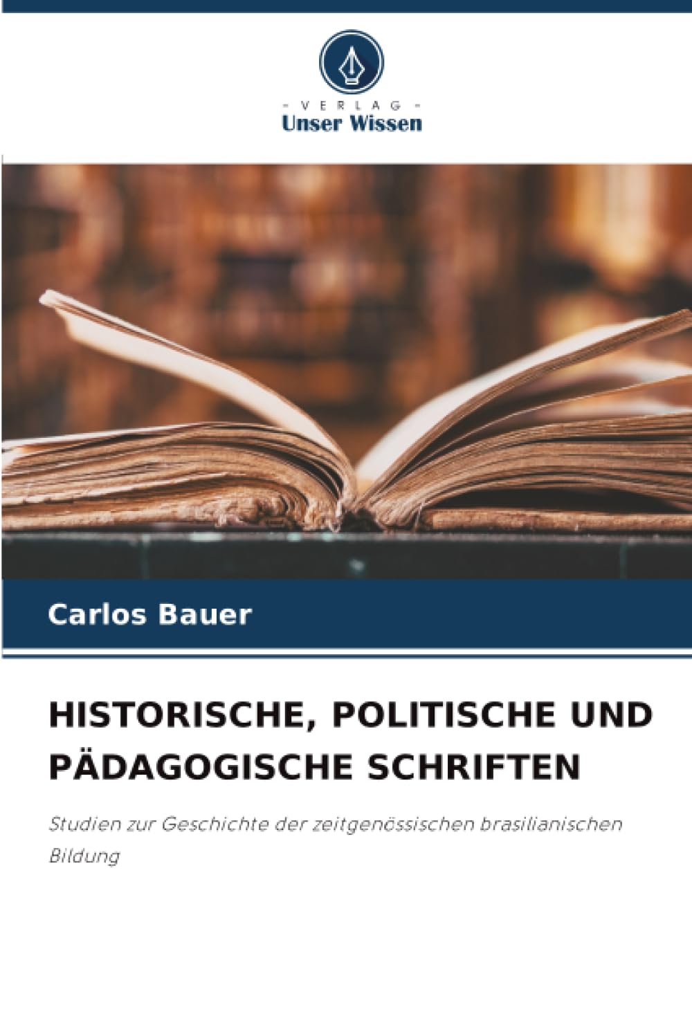 HISTORISCHE, POLITISCHE UND PÄDAGOGISCHE SCHRIFTEN: Studien zur Geschichte der zeitgenössischen brasilianischen Bildung