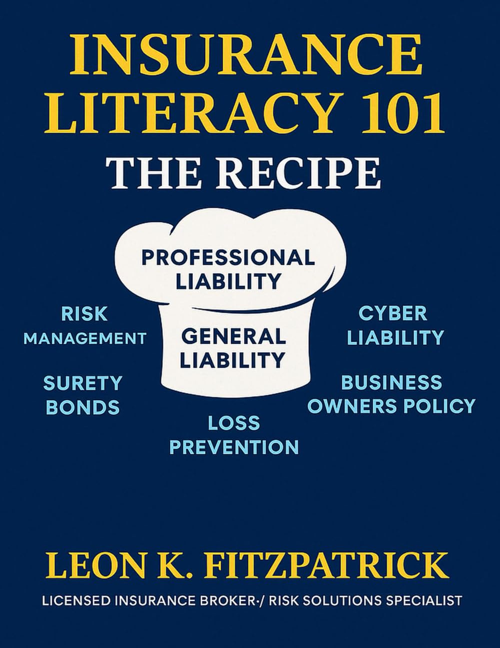 Insurance Literacy 101, The Basics: "What Business Owners Need To Know": The Recipe: Property / Professional Liability / General Liability / Cyber liability / Commercial Auto