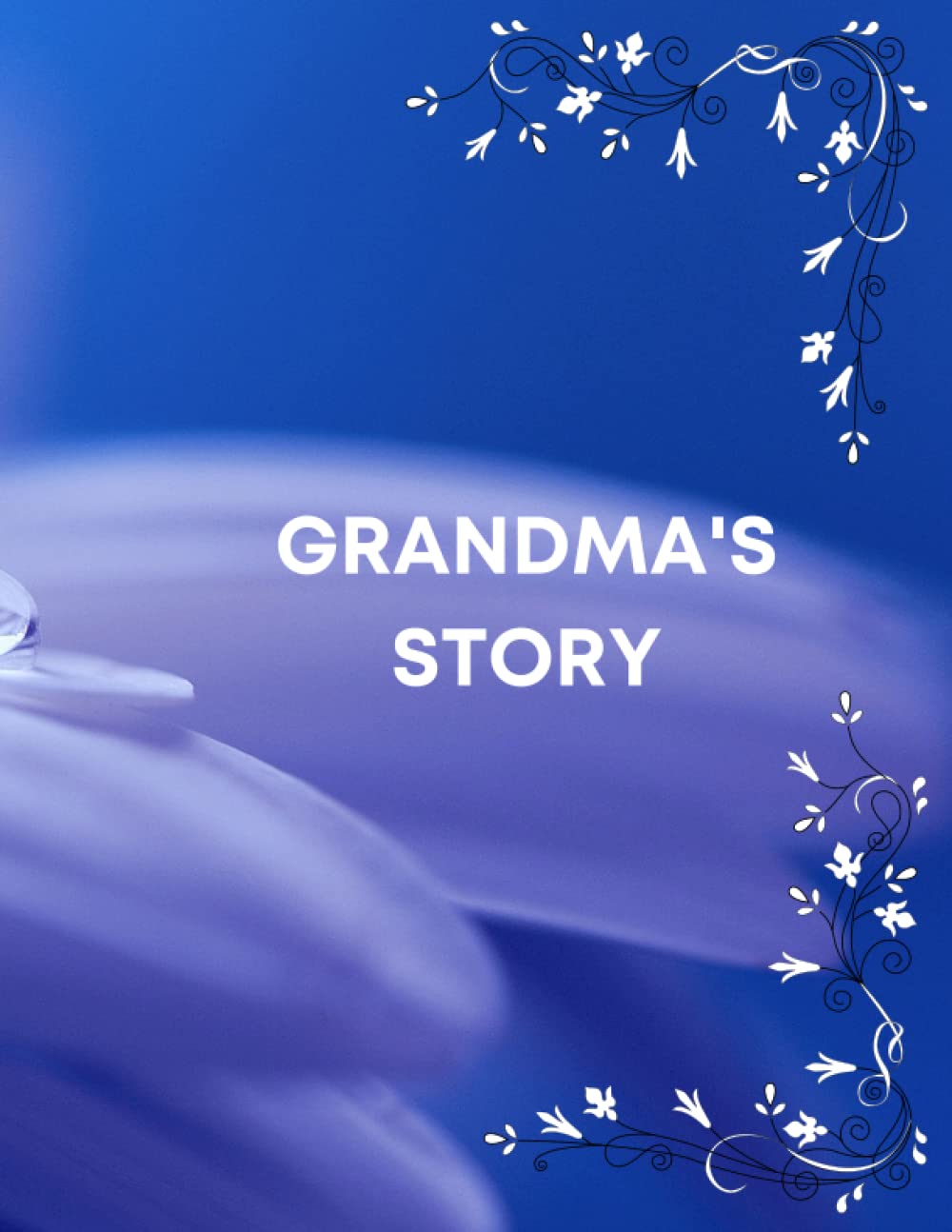 Grandma's Story, Tell me Your Story, Memory Prompts, LARGE PRINT, blue water drop, 100 pages: A guided journal to pass down your stories, memories and other important information