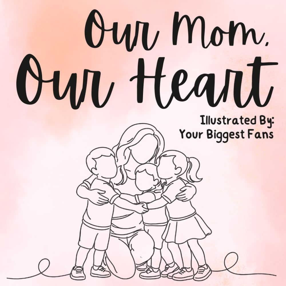 Our Mom, Our Heart: A Mother's Day Keepsake Book She'll Treasure Forever